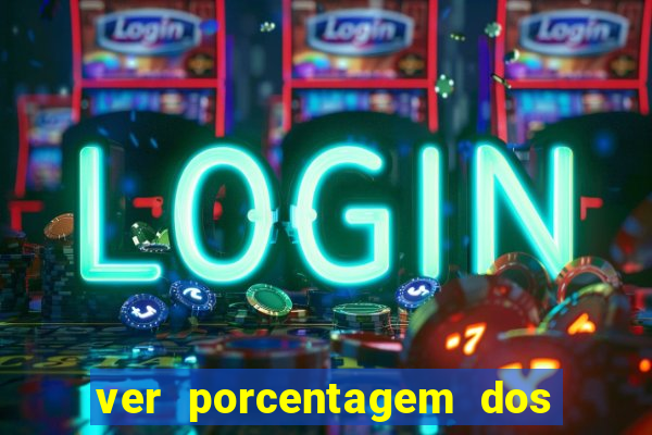 ver porcentagem dos jogos slots